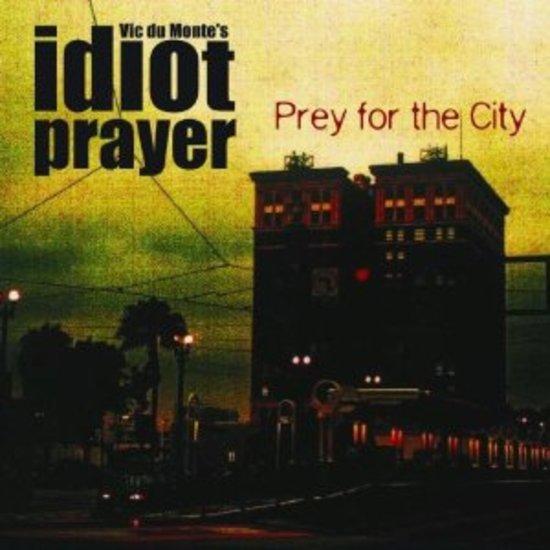 Idiot Prayer / Vic Du Monte - Prey for the City