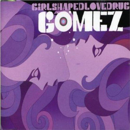 Gomez - Girlshapedlovedrug