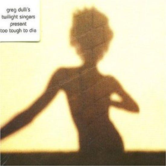 Twilight Singers - Too Tough To Die MARK LANEGAN