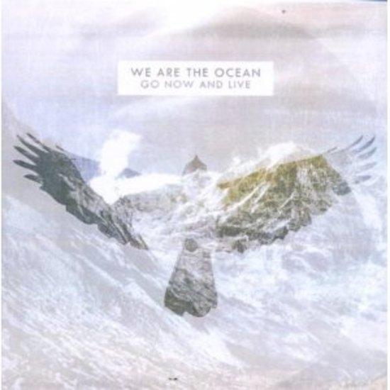 We Are The Ocean - Go Now And Live