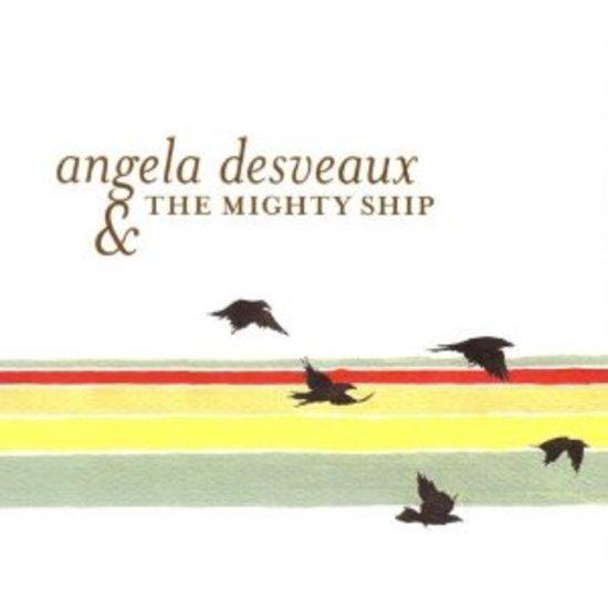 Desveaux, Angela & The Mighty Ship - Angela Desveaux & The Mighty Ship
