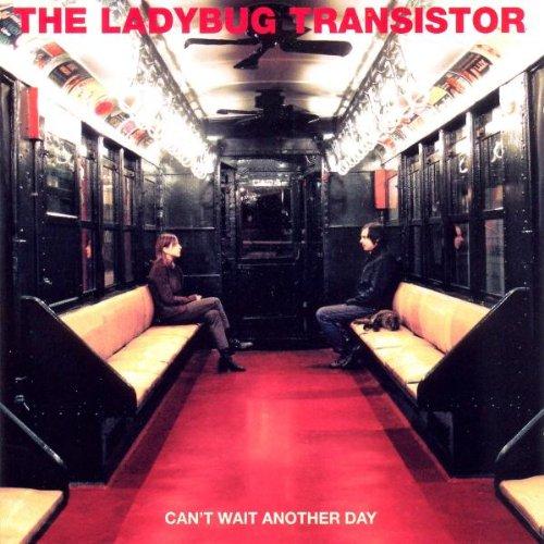 Ladybug Transistor, the - Can't Wait Another Day
