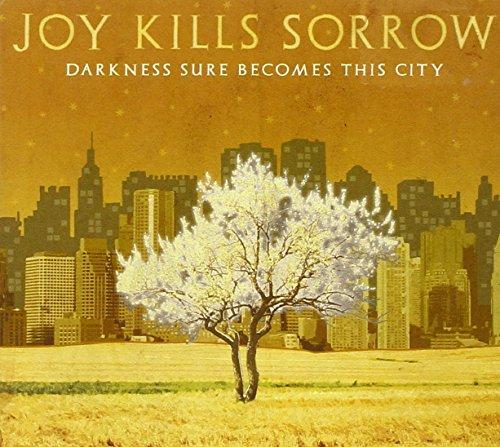 Joy Kills Sorrow - Darkness Sure Becomes This City EMMA BEATON