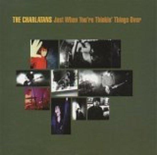 Charlatans - Just when you're thinking Things over