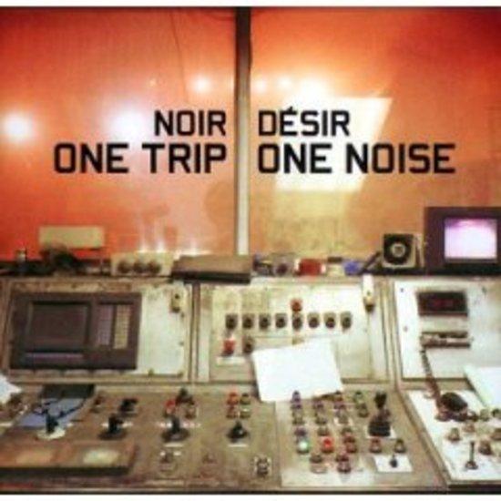 Noir Desir - One Trip One Noise