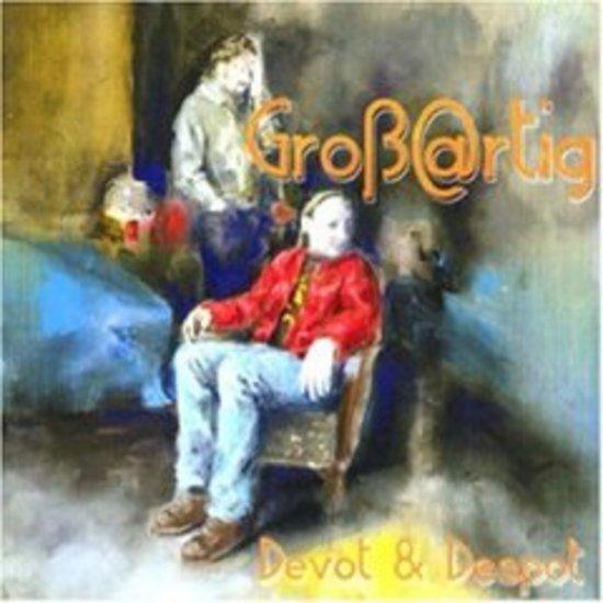 Großartig / Groß@rtig - Devot & Despot