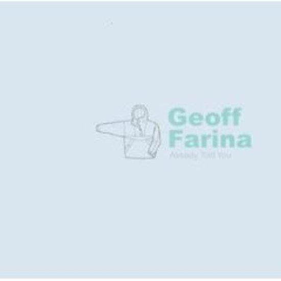 Farina, Geoff - Already Told You