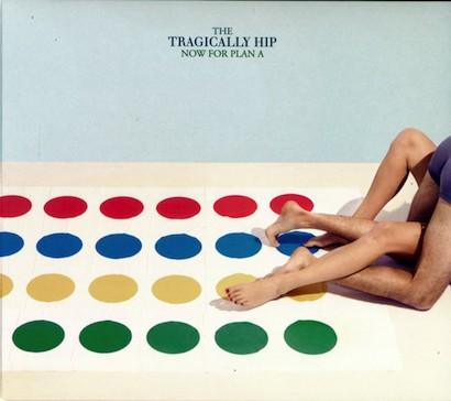 Tragicallly Hip, The - Now For Plan A