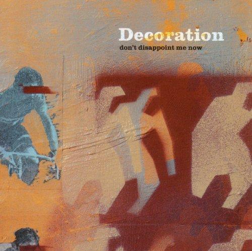 Decoration - Don't Disappoint Me Now