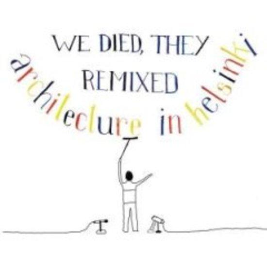 Architecture in Helsinki - We Died, They Remixed
