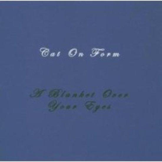 Cat on Form - A Blanket over your Eyes