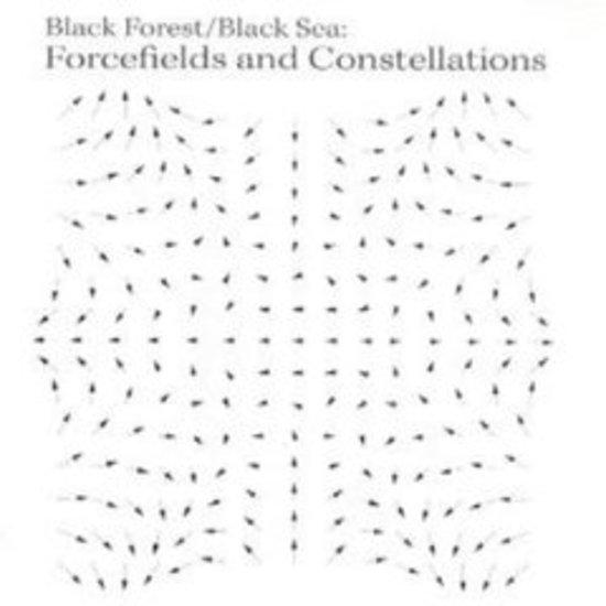 Black Forest / Black Sea - Forcefields and Constellations