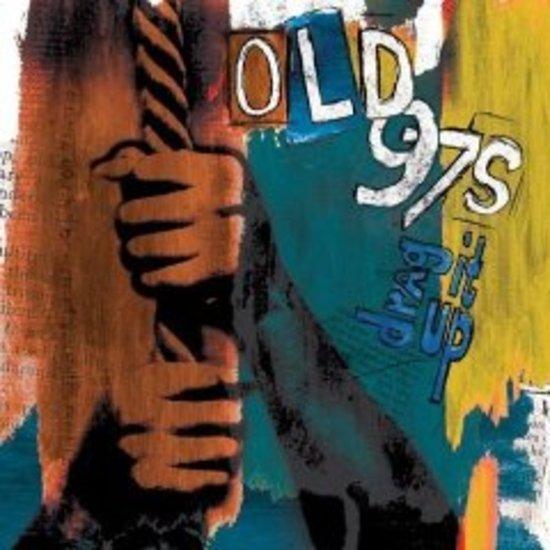 Old 97's - Drag it up