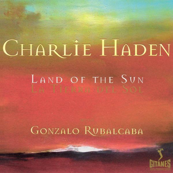 Haden, Charlie - Land Of The Sun GONZALO RUBALCABA