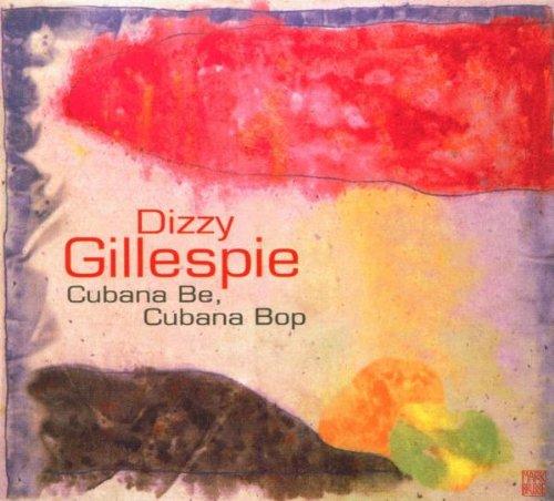 Gillespie, Dizzy - Cubana Be,Cubana Bop