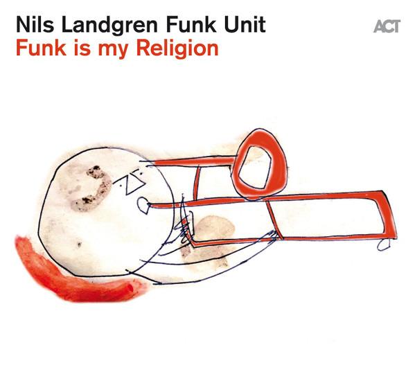 Landgren, Nils Funk Unit - Funk Is My Religion