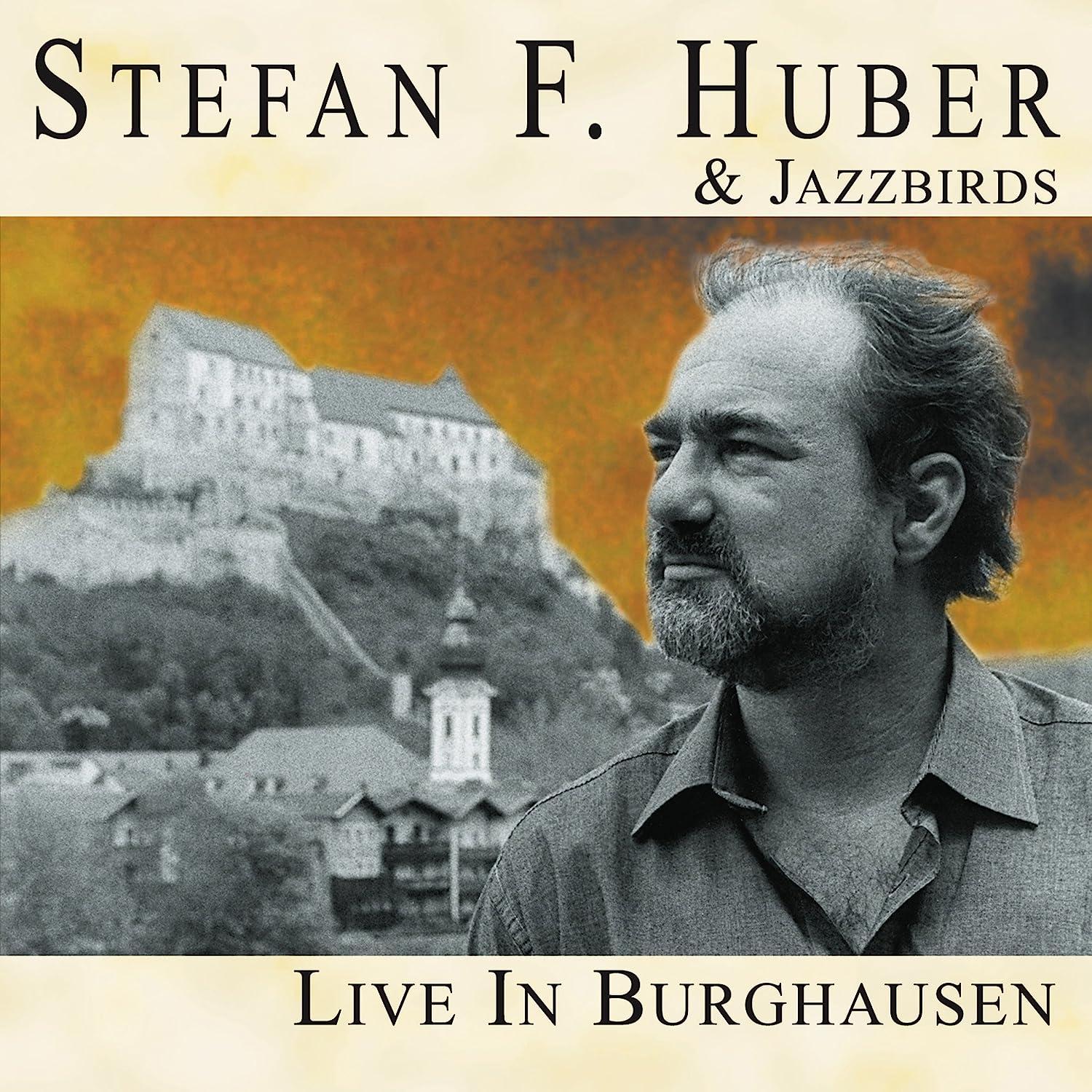 Huber, Stefan F. & Jazzbirds - Live in Burghausen