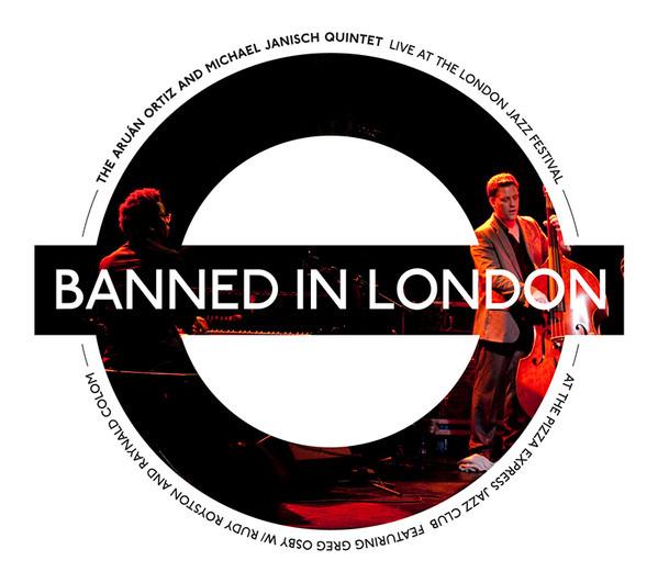 Ortiz, Aruán &Michael Janisch Quintet, The - Banned In London