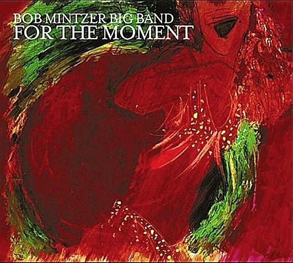 Mintzer, Bob Big Band - For the Moment