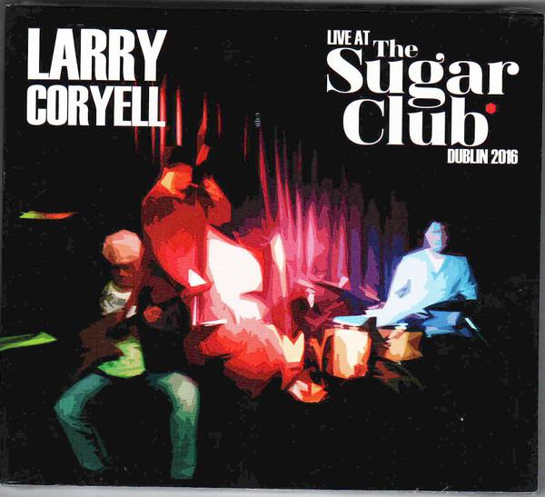 Coryell, Larry - Live at the Sugar Club, Dublin 2016