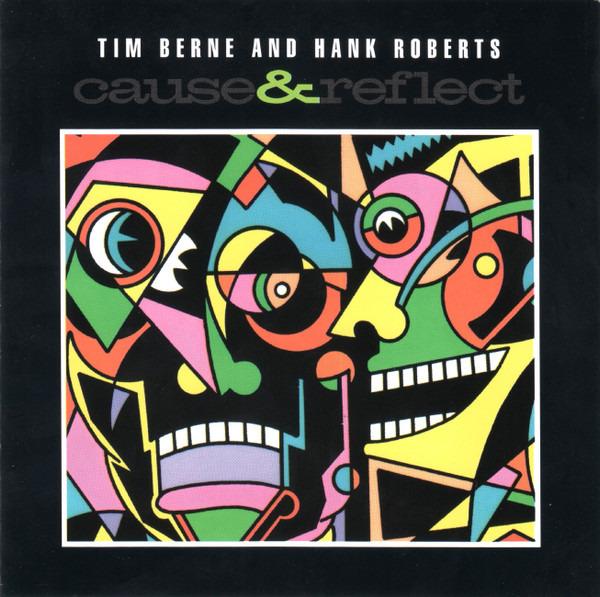 Berne, Tim And Hank Roberts - Cause & Reflect