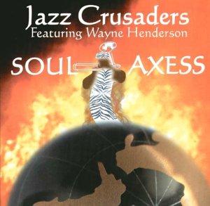 Jazz Crusaders - Soul Axess WAYNE HENDERSON