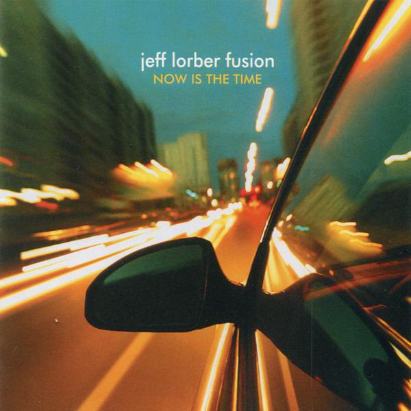 Jeff Lorber Fusion, The - Now Is The Time
