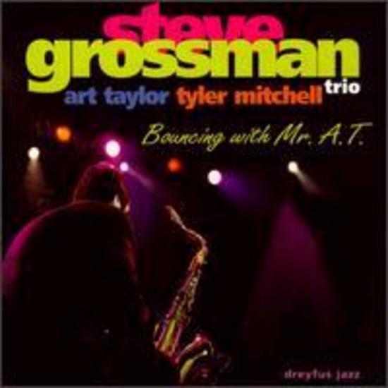Grossman, Steve w. Art Taylor - Bouncing with Mr. A.T. w. Tyler Mitchell