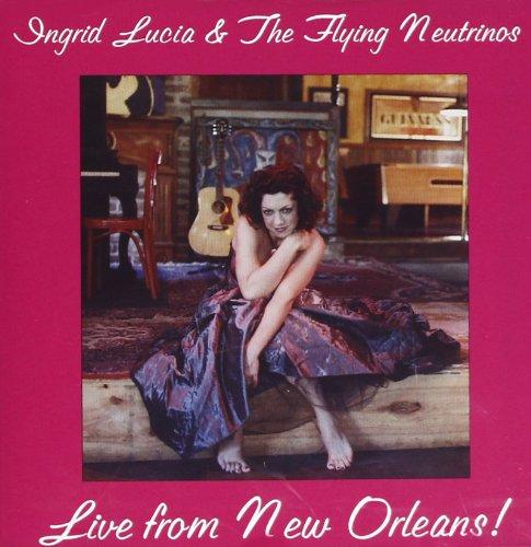 Lucia, Ingrid & The Flying Neutrinos - Live From New Orleans