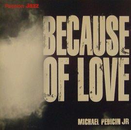 Pedicin, Jr Michael - Because Of Love FEAT. CARLA BENSON