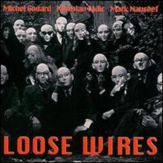Godard, Michel / Michael Tadic / Mark Nauseef - Loose Wires