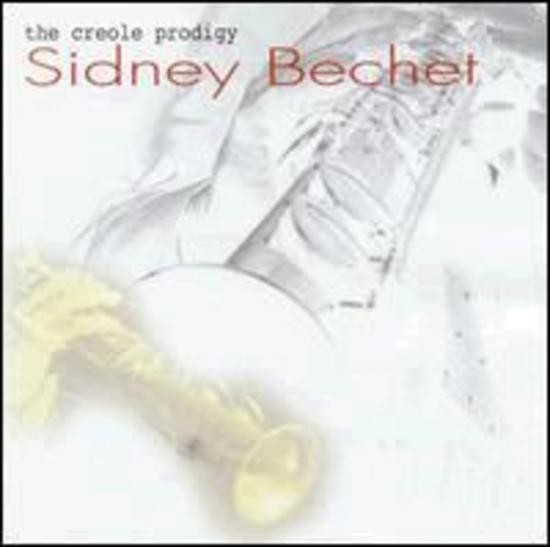 Bechet, Sidney - The Creole Prodigy
