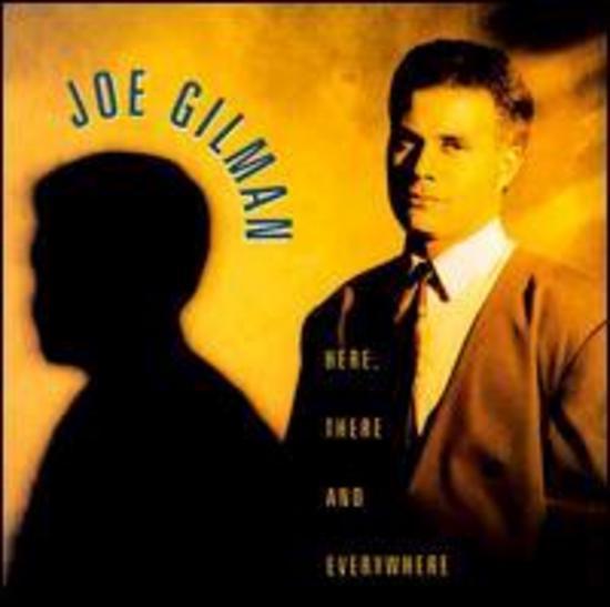 Gilman, Joe - Here, there and everywhere