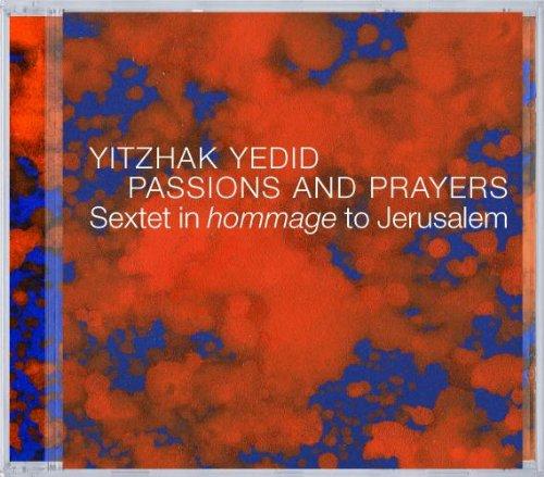 Yedid, Yitzhak - Passions And Prayer Jerusalem GALIA HAI