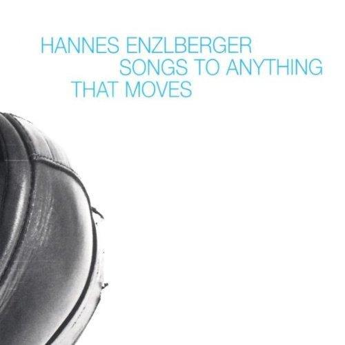 Enzlberger, Hannes - Songs to Anything that Moves HANS STEINER OSKAR AICHINGER