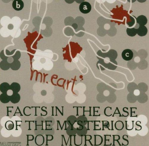 Mr. Eart - Facts In The Case Of The Mysterious Pop Murders