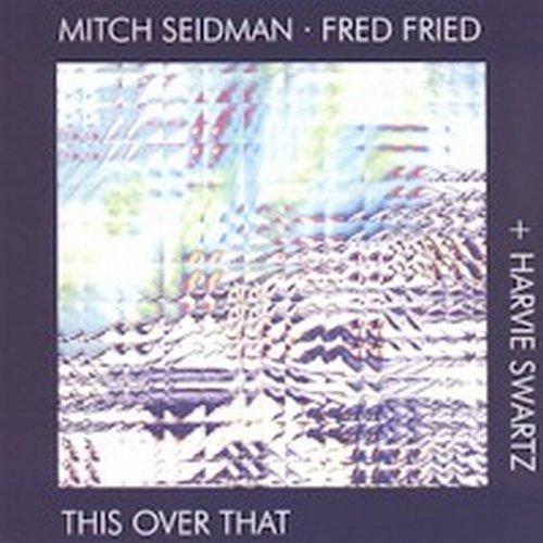 Seidman, Mitch - This Over That FRED FRIED HARVIE SWARTZ