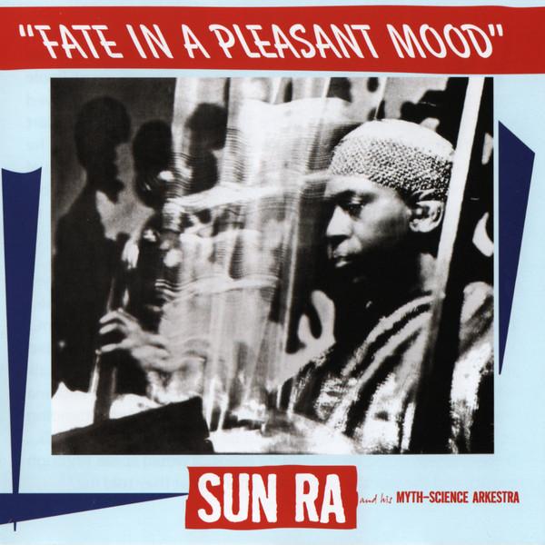 Sun Ra And His Myth-Science Arkestra - Fate In A Pleasant Mood