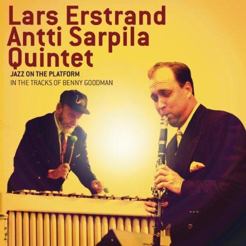 Erstrand, Lars & Antti Sarpila Quintet - Jazz On The Platform BENNY GOODMAN