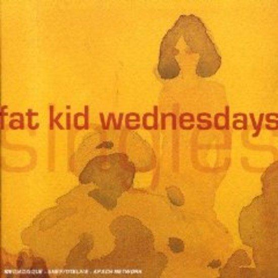 Fat Kid Wednesday - Singles