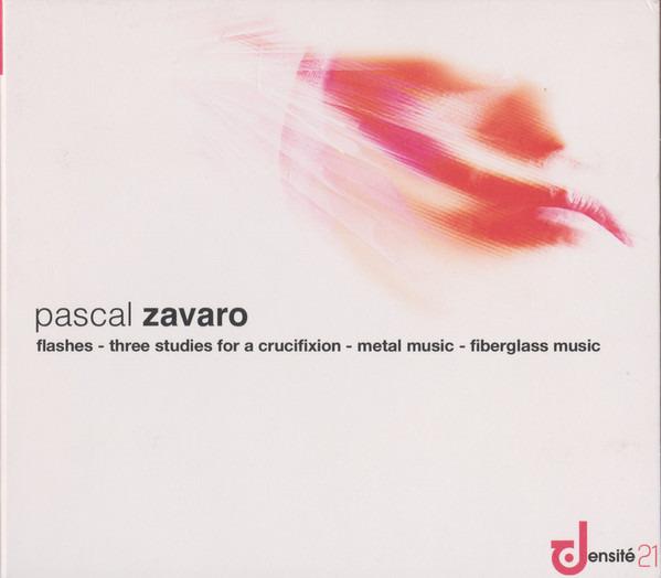 Zavaro, Pascal - Flashes; Three Studies For A Crucifixion; Metal Music; Fiberglass Music