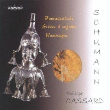 Schumann / CASSARD - Fantasiestücke op. 12 / Kinderszenen op. 15 / Grande Humorresque op. 20