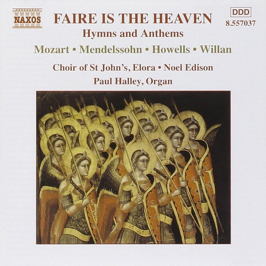 Mozart / Mendelssohn / Howells / Willan / Halley - Faire Is the Heaven - Hymns and Anthems