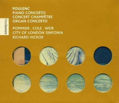 Poulenc - Pommier / Cole / Weir / Hickox - Concerto Pour Piano ・ Concert Champêtre ・ Concerto Pour Orgue