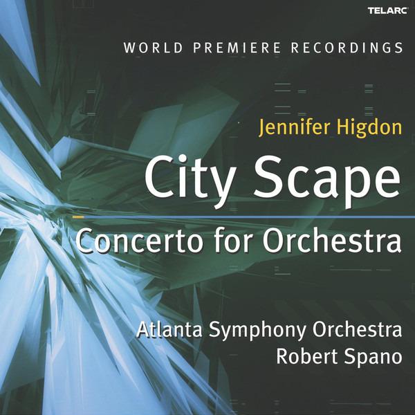 Higdon, Jennifer - Concerto For Orchestra / City Scape ROBERT SPANO