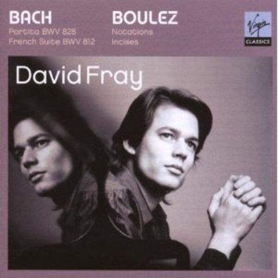 Fray, David - Bach Boulez BWV 828 812 etc.