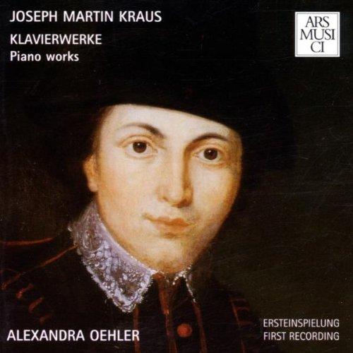 Oehler, Alexandra - Joseph Martin Kraus Klavierwerke - Piano Works