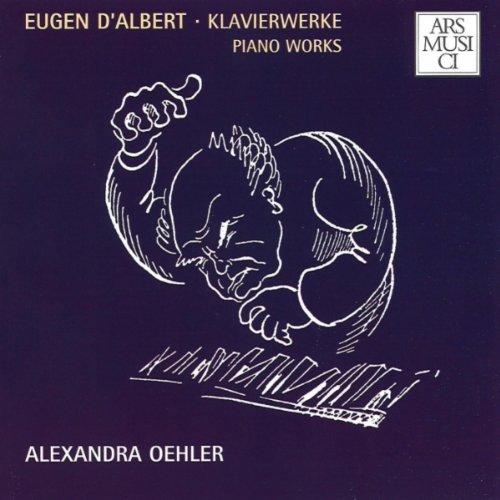 Oehler, Alexandra - Eugen d'Albert - Klavierwerke