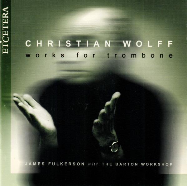 Wolff, Christian - Works For Trombone (James Fulkerson)