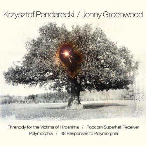 Penderecki, Krzysztof / Jonny Greenwood - Threnody for the Victims of Hiroshima / Polymorphia etc.